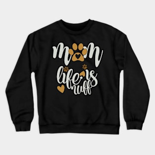 Mom Life Is Ruff Crewneck Sweatshirt